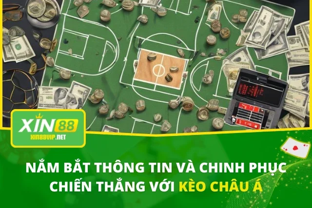 Nắm Bắt Thông Tin Và Chinh Phục Chiến Thắng Với Kèo Châu Á